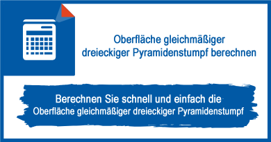 Oberfläche gleichmäßiger dreieckiger Pyramidenstumpf berechnen