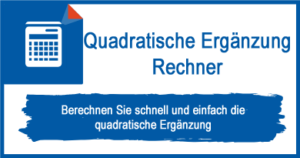 Quadratische Ergänzung Rechner ? Grundlagen & Rechner-Tool